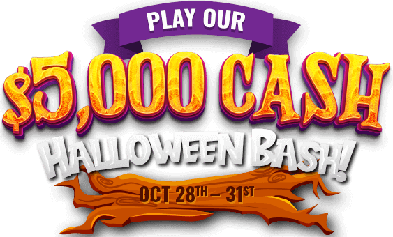 Play our $5,000 CASH Halloween Bash! Oct 28th - 31st